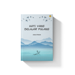 Hati yang Belajar Pulang